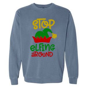 Stop Elfing Around Christmas Elf Funny Novelty Holiday Item Meaningful Gift Garment-Dyed Sweatshirt