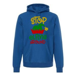 Stop Elfing Around Christmas Elf Funny Novelty Holiday Item Meaningful Gift Premium Hoodie