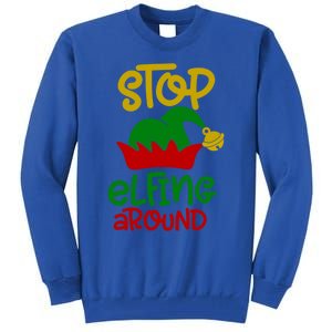 Stop Elfing Around Christmas Elf Funny Novelty Holiday Item Meaningful Gift Tall Sweatshirt