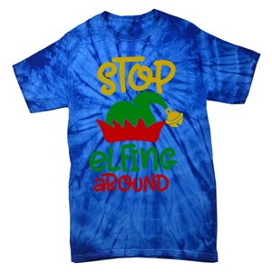 Stop Elfing Around Christmas Elf Funny Novelty Holiday Item Meaningful Gift Tie-Dye T-Shirt