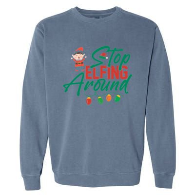 Stop Elfing Around Holiday Lights Christmas Humor Novelty Great Gift Garment-Dyed Sweatshirt