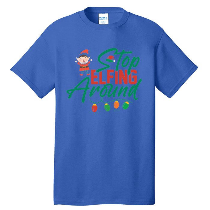 Stop Elfing Around Holiday Lights Christmas Humor Novelty Great Gift Tall T-Shirt