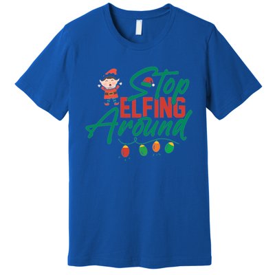 Stop Elfing Around Holiday Lights Christmas Humor Novelty Great Gift Premium T-Shirt