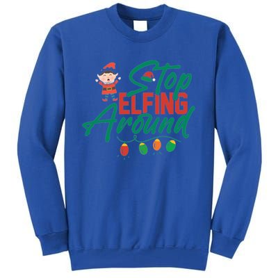 Stop Elfing Around Holiday Lights Christmas Humor Novelty Great Gift Tall Sweatshirt