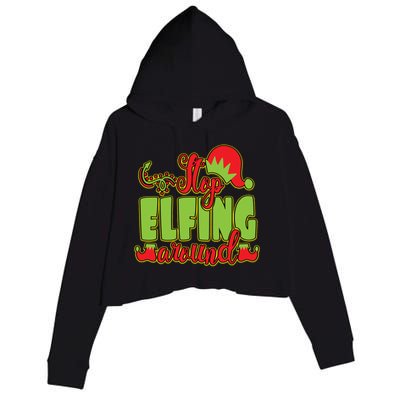 Stop Elfing Around! A Perfect Meme And A Great Gift! Cool Gift Crop Fleece Hoodie