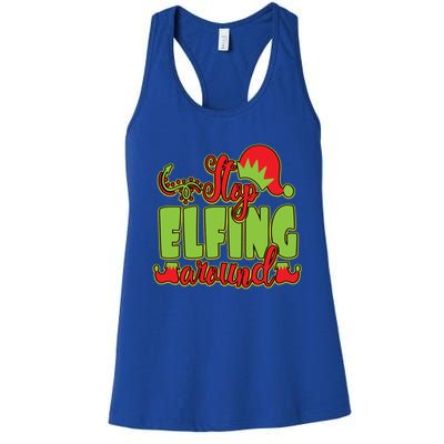 Stop Elfing Around! A Perfect Meme And A Great Gift! Cool Gift Women's Racerback Tank