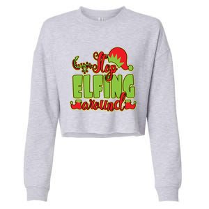 Stop Elfing Around! A Perfect Meme And A Great Gift! Cool Gift Cropped Pullover Crew