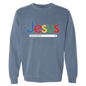 Search Jesus Seek And Ye Shall Find Garment-Dyed Sweatshirt