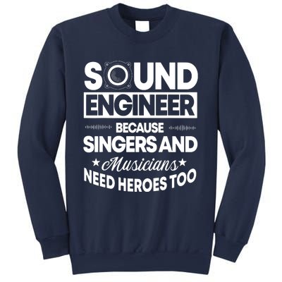 Sound Engineer Because Singers Need Heroes Too Audio Editor Sweatshirt