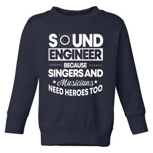 Sound Engineer Because Singers Need Heroes Too Audio Editor Toddler Sweatshirt