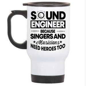 Sound Engineer Because Singers Need Heroes Too Audio Editor Stainless Steel Travel Mug