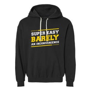 Super Easy Barely An Inconvenience Sarcastic Garment-Dyed Fleece Hoodie