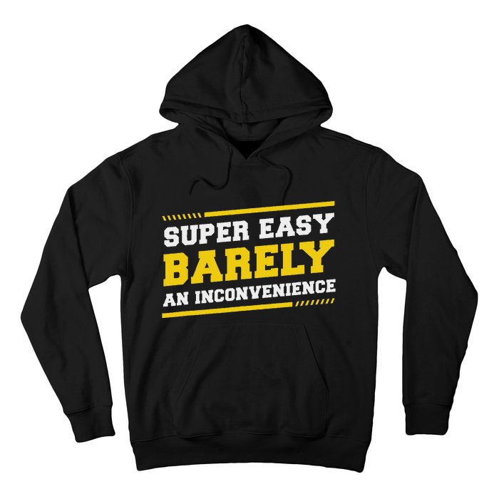 Super Easy Barely An Inconvenience Sarcastic Hoodie