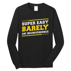 Super Easy Barely An Inconvenience Sarcastic Long Sleeve Shirt