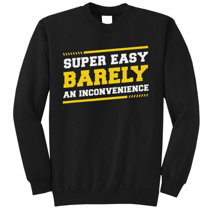 Super Easy Barely An Inconvenience Sarcastic Tall Sweatshirt