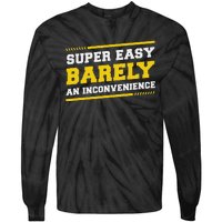 Super Easy Barely An Inconvenience Sarcastic Tie-Dye Long Sleeve Shirt