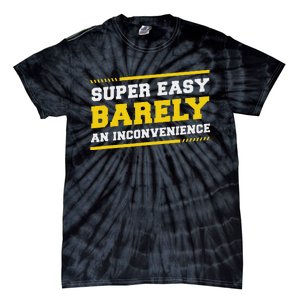 Super Easy Barely An Inconvenience Sarcastic Tie-Dye T-Shirt