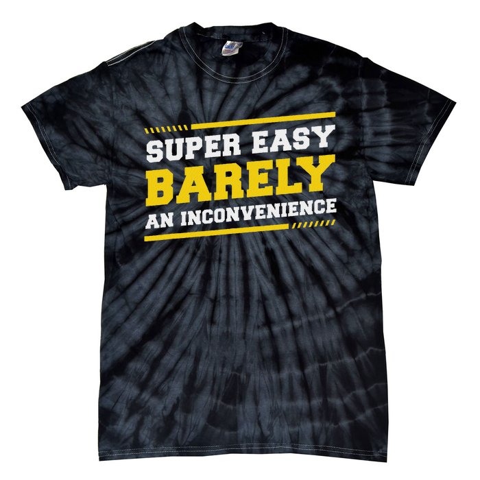 Super Easy Barely An Inconvenience Sarcastic Tie-Dye T-Shirt