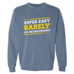 Super Easy Barely An Inconvenience Sarcastic Garment-Dyed Sweatshirt