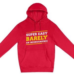 Super Easy Barely An Inconvenience Sarcastic Premium Pullover Hoodie