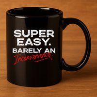 Super Easy Barely An Inconvenience Funny Pitch Meeting 11oz C Handle Ceramic Mug