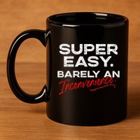 Super Easy Barely An Inconvenience Funny Pitch Meeting 11oz C Handle Ceramic Mug