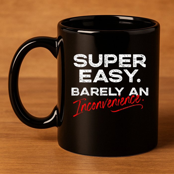 Super Easy Barely An Inconvenience Funny Pitch Meeting 11oz C Handle Ceramic Mug