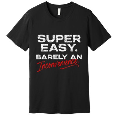 Super Easy Barely An Inconvenience Funny Pitch Meeting Premium T-Shirt