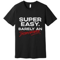 Super Easy Barely An Inconvenience Funny Pitch Meeting Premium T-Shirt