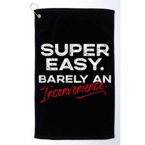 Super Easy Barely An Inconvenience Funny Pitch Meeting Platinum Collection Golf Towel