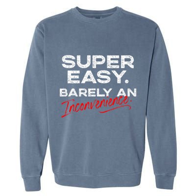 Super Easy Barely An Inconvenience Funny Pitch Meeting Garment-Dyed Sweatshirt