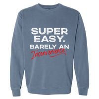 Super Easy Barely An Inconvenience Funny Pitch Meeting Garment-Dyed Sweatshirt