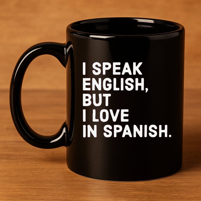 Speak English But I Love In Spanish 11oz C Handle Ceramic Mug