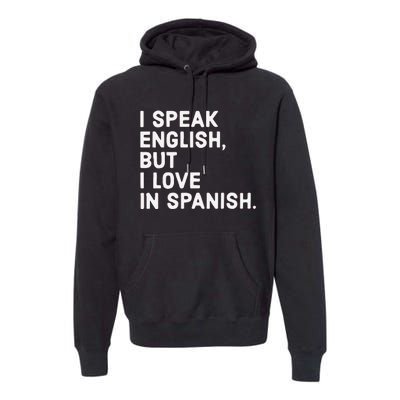 Speak English But I Love In Spanish Premium Hoodie