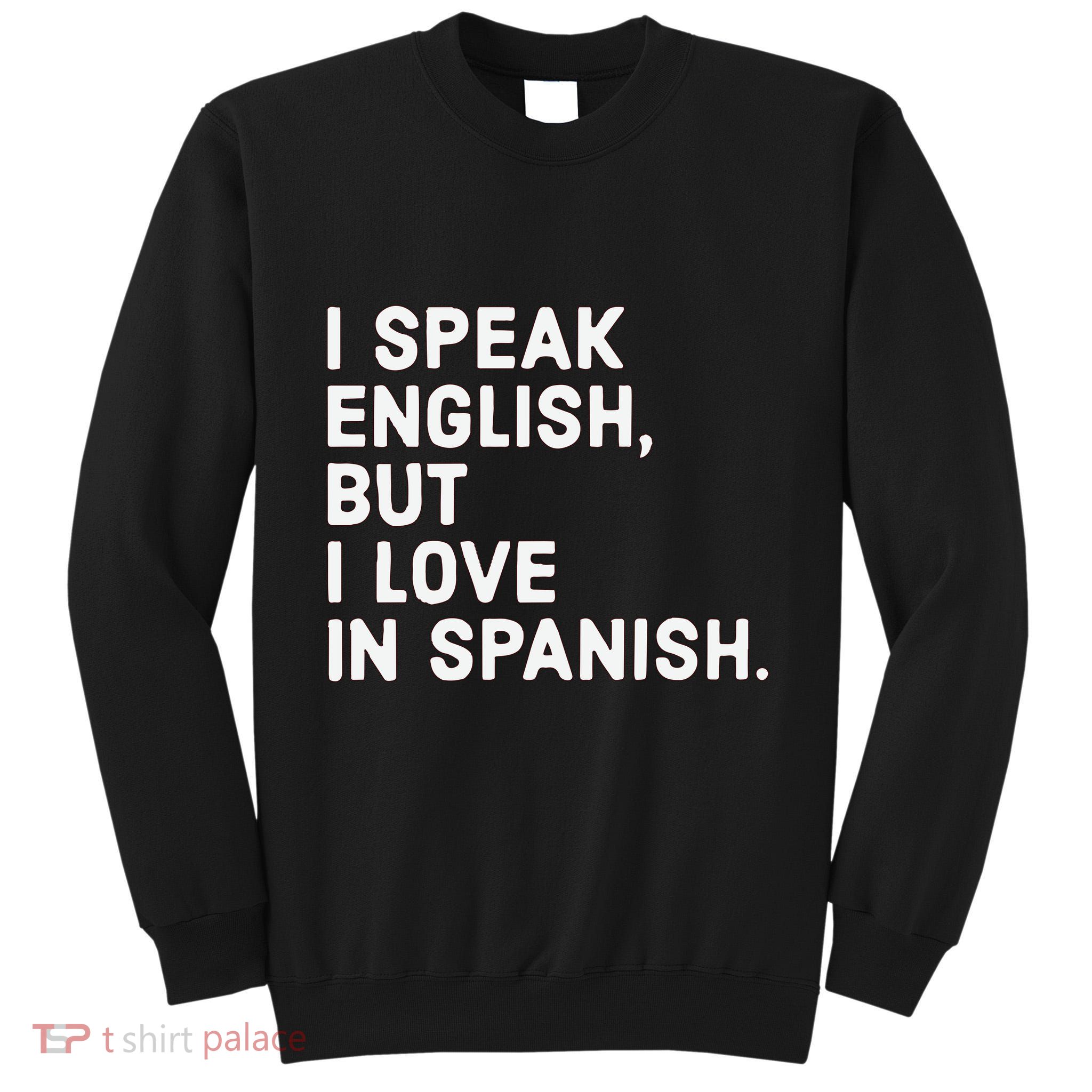 Speak English But I Love In Spanish Tall Sweatshirt
