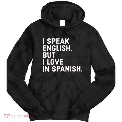 Speak English But I Love In Spanish Tie Dye Hoodie