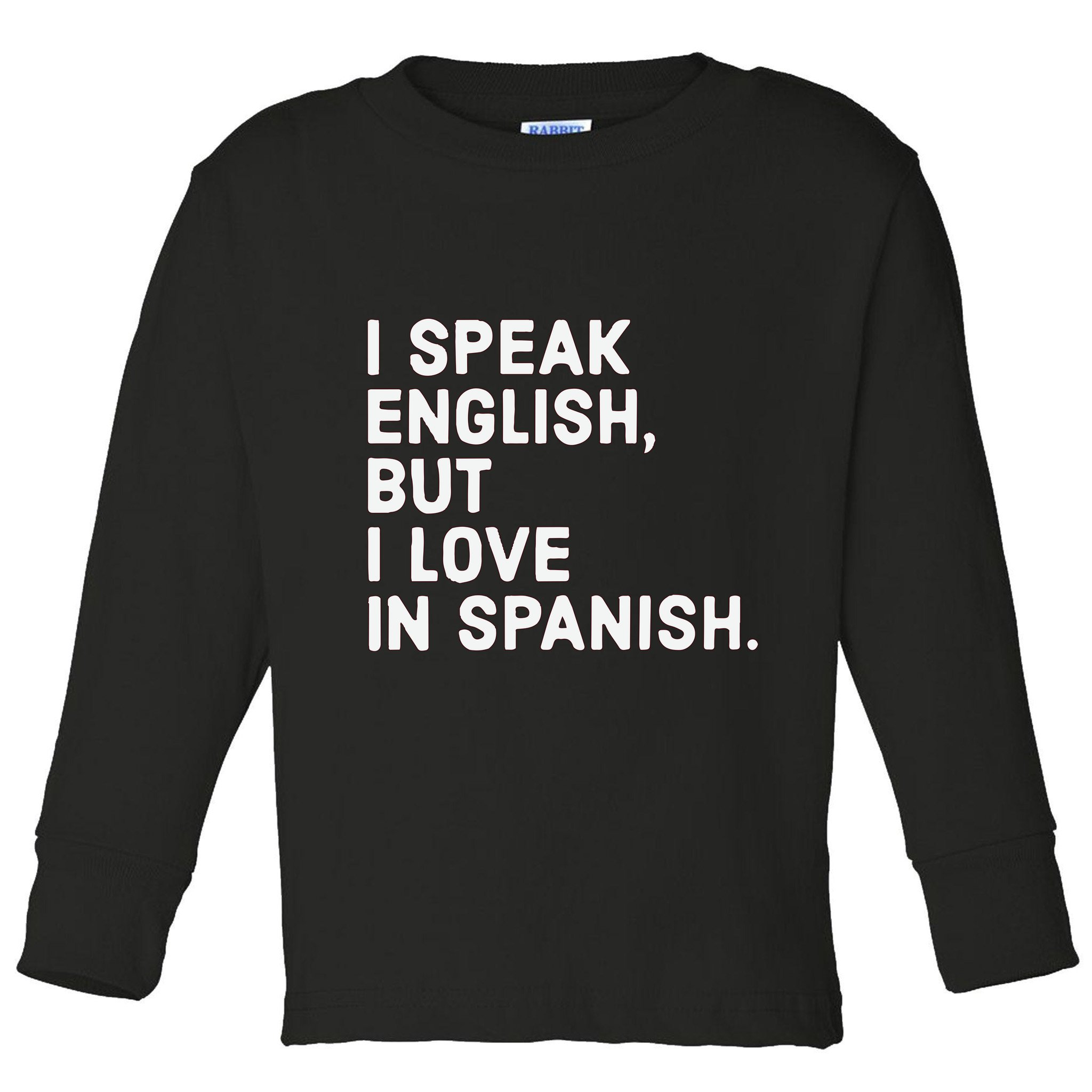 Speak English But I Love In Spanish Toddler Long Sleeve Shirt