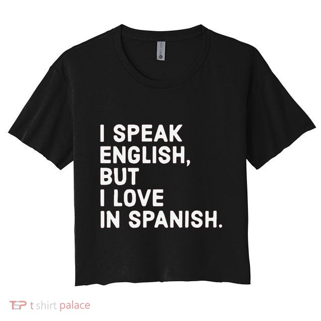 Speak English But I Love In Spanish Crop Top