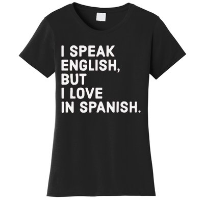 Speak English But I Love In Spanish Women's T-Shirt