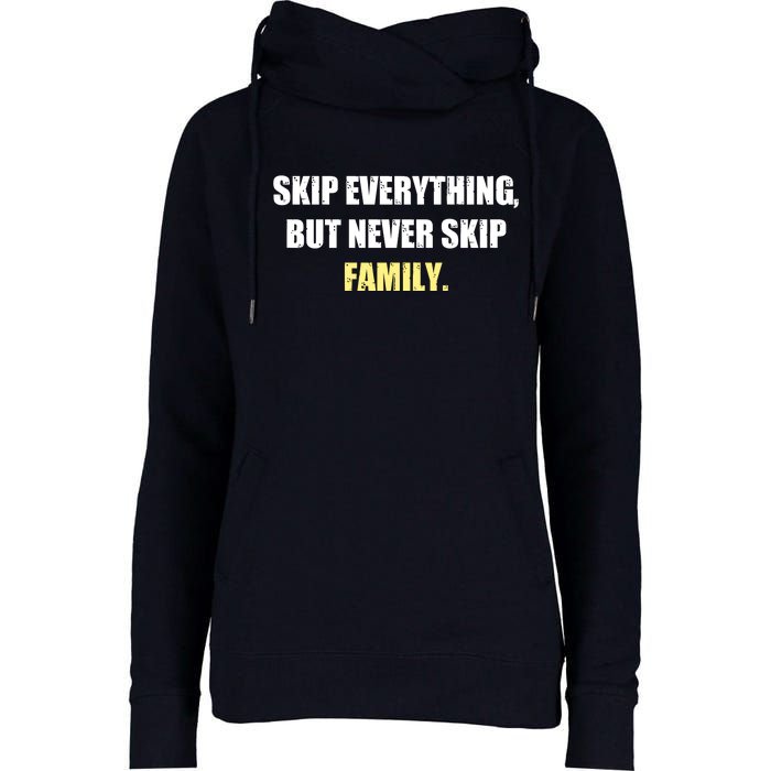 Skip Everything But Never Skip Family Family Reunion Womens Funnel Neck Pullover Hood