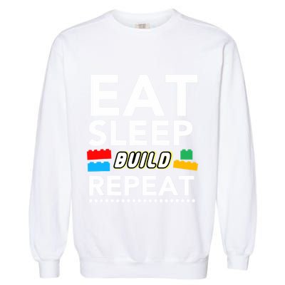 Sleep Eat Build Repeat Building Blocks Bricks Master Builder Garment-Dyed Sweatshirt