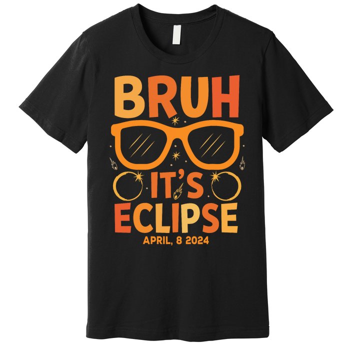 Solar Eclipse Bruh Its Eclipse April 8 2024 Premium T-Shirt