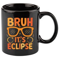 Solar Eclipse Bruh Its Eclipse 11oz C Handle Ceramic Mug