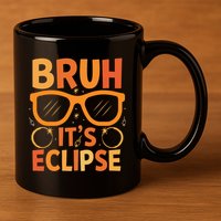 Solar Eclipse Bruh Its Eclipse 11oz C Handle Ceramic Mug