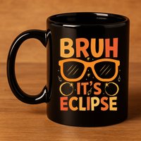 Solar Eclipse Bruh Its Eclipse 11oz C Handle Ceramic Mug