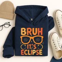 Solar Eclipse Bruh Its Eclipse Hoodie