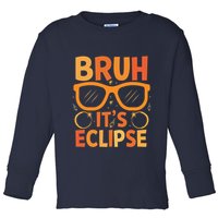 Solar Eclipse Bruh Its Eclipse Toddler Long Sleeve Shirt