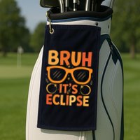 Solar Eclipse Bruh Its Eclipse Golf Towel