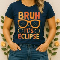 Solar Eclipse Bruh Its Eclipse Womens T-Shirt