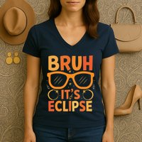 Solar Eclipse Bruh Its Eclipse Women's V-Neck T-Shirt